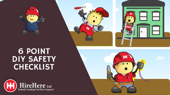 6 Point DIY Safety Checklist Hire Here Ltd Dublin