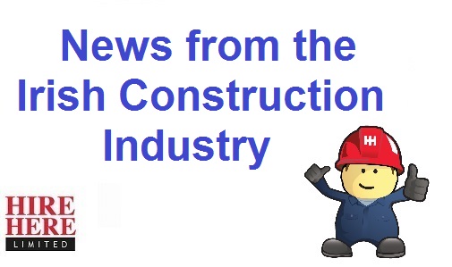 Irish Construction Industry News Hire Here Ltd Dublin