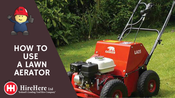 Hire Here Dublin how to use a lawn aerator