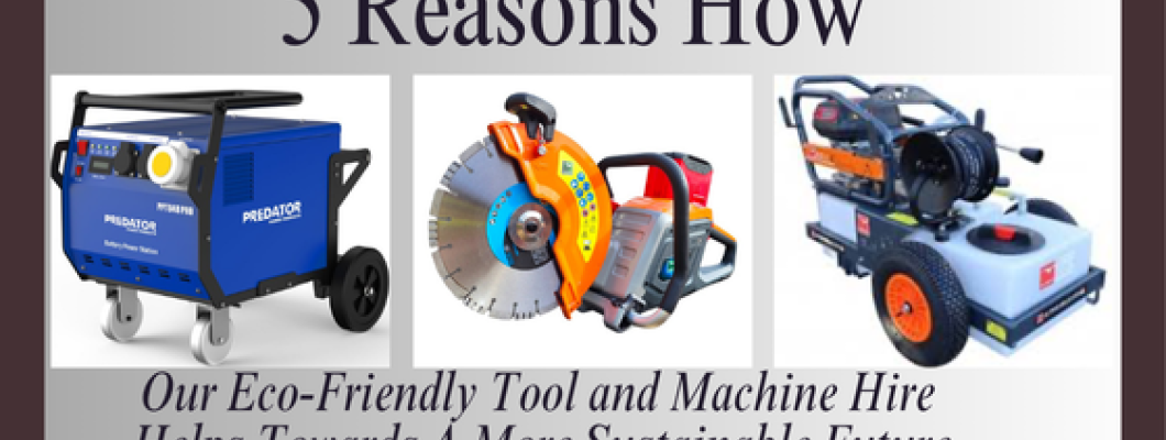 5 Reasons How Our Eco-Friendly Tool and Machine Hire Helps Towards A More Sustainable Future